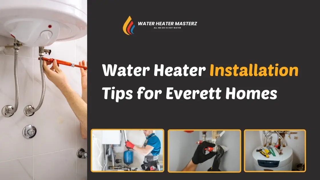 Water Heater Installation Tips for Everett Home