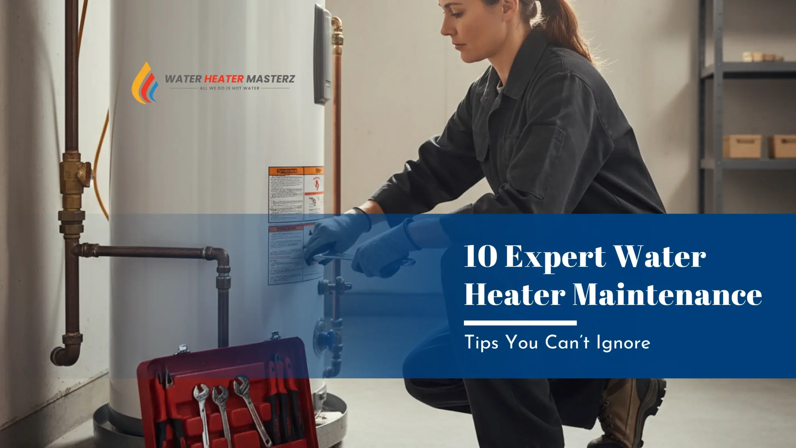 10 Expert Water Heater Maintenance Tips You Can’t Ignore 1 10 Expert Water Heater Maintenance Tips You Can’t Ignore